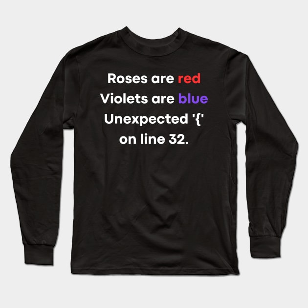 Roses are red Violets are blue Unexpected '{' on line 32. Long Sleeve T-Shirt by mdr design